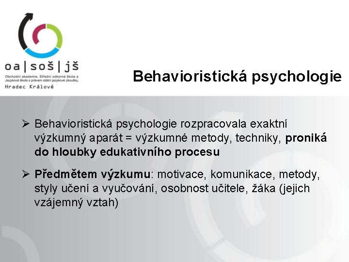  Behavioristická psychologie Ø Behavioristická psychologie rozpracovala exaktní výzkumný aparát = výzkumné metody, techniky,