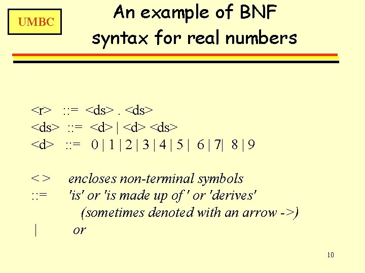 UMBC An example of BNF syntax for real numbers <r> : : = <ds>