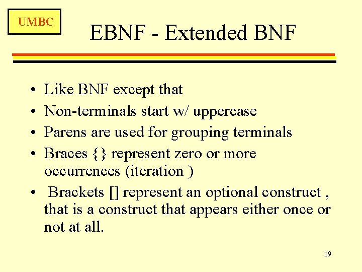 UMBC EBNF - Extended BNF • • Like BNF except that Non-terminals start w/