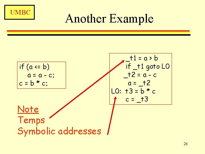 UMBC Another Example if (a <= b) a = a - c; c =