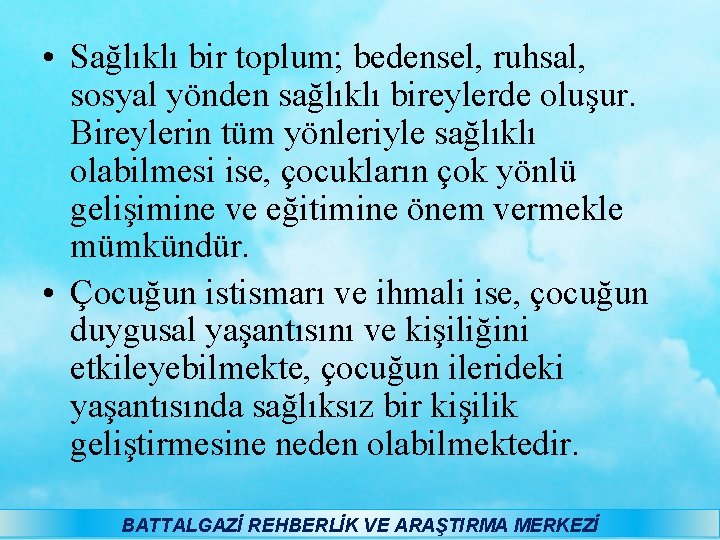  • Sağlıklı bir toplum; bedensel, ruhsal, sosyal yönden sağlıklı bireylerde oluşur. Bireylerin tüm