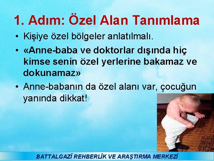 1. Adım: Özel Alan Tanımlama • Kişiye özel bölgeler anlatılmalı. • «Anne-baba ve doktorlar