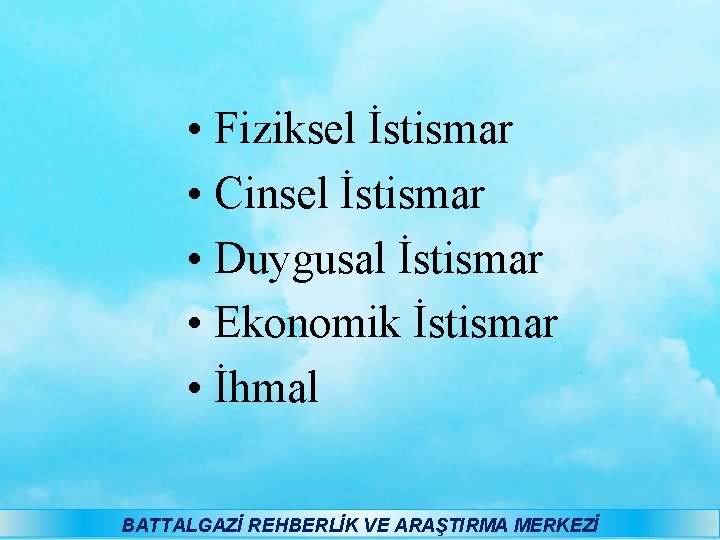  • Fiziksel İstismar • Cinsel İstismar • Duygusal İstismar • Ekonomik İstismar •