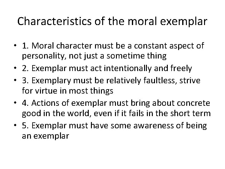 Characteristics of the moral exemplar • 1. Moral character must be a constant aspect