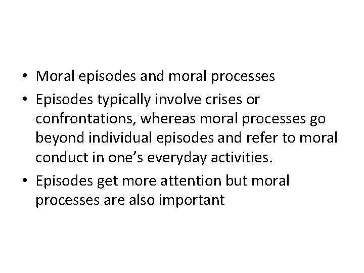  • Moral episodes and moral processes • Episodes typically involve crises or confrontations,