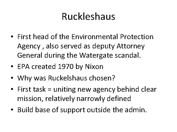 Ruckleshaus • First head of the Environmental Protection Agency , also served as deputy