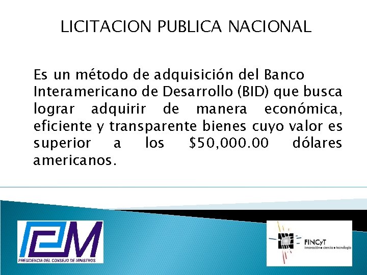 LICITACION PUBLICA NACIONAL Es un método de adquisición del Banco Interamericano de Desarrollo (BID)