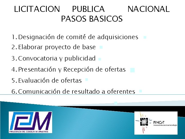 LICITACION PUBLICA NACIONAL PASOS BASICOS 1. Designación de comité de adquisiciones 2. Elaborar proyecto