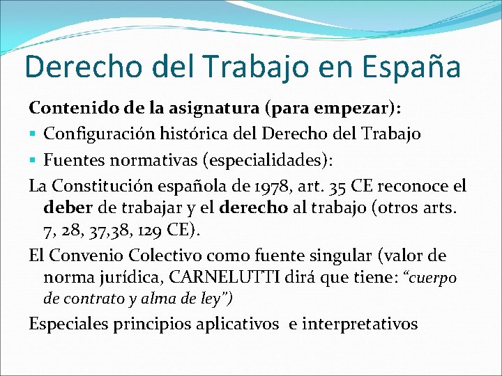 Derecho del Trabajo en España Contenido de la asignatura (para empezar): § Configuración histórica