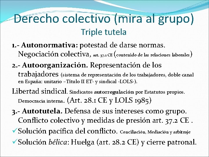 Derecho colectivo (mira al grupo) Triple tutela 1. - Autonormativa: potestad de darse normas.