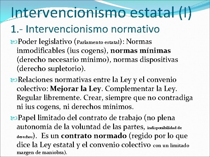 Intervencionismo estatal (I) 1. - Intervencionismo normativo Poder legislativo (Parlamento estatal): Normas inmodificables (ius