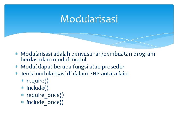 Modularisasi adalah penyusunan/pembuatan program berdasarkan modul-modul Modul dapat berupa fungsi atau prosedur Jenis modularisasi