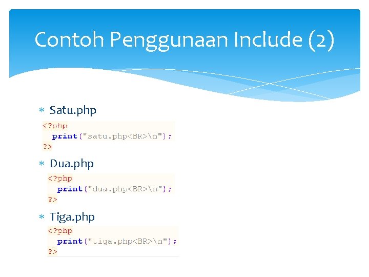 Contoh Penggunaan Include (2) Satu. php Dua. php Tiga. php 