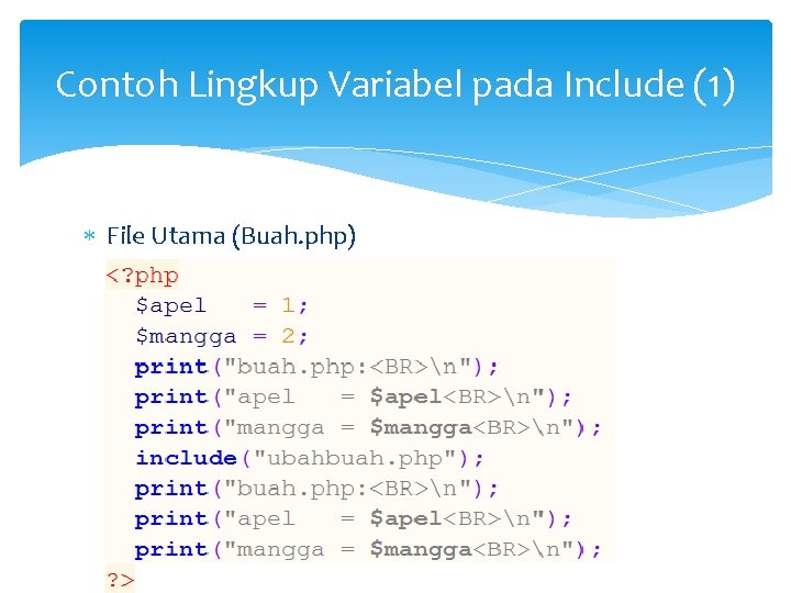 Contoh Lingkup Variabel pada Include (1) File Utama (Buah. php) 