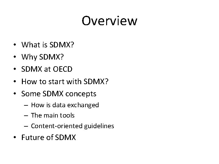 Overview • • • What is SDMX? Why SDMX? SDMX at OECD How to