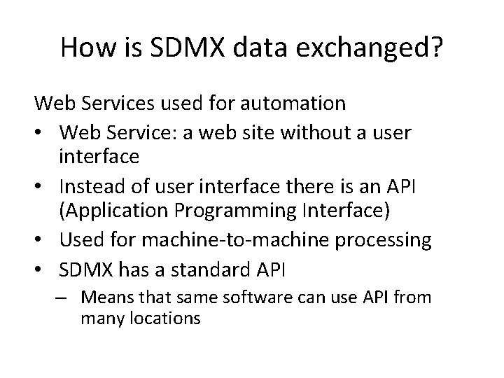 How is SDMX data exchanged? Web Services used for automation • Web Service: a