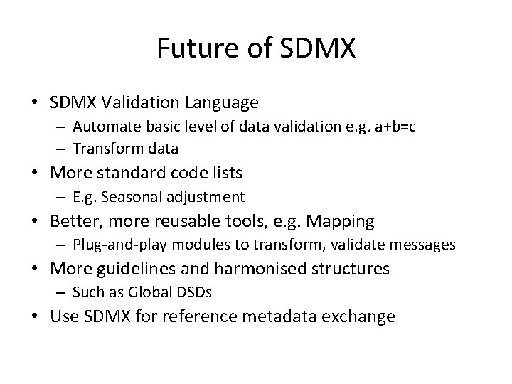 Future of SDMX • SDMX Validation Language – Automate basic level of data validation