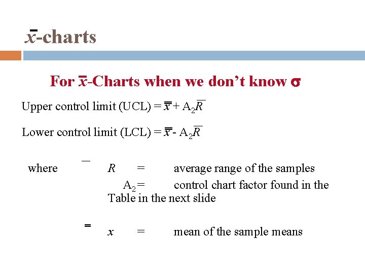x-charts For x-Charts when we don’t know s Upper control limit (UCL) = x