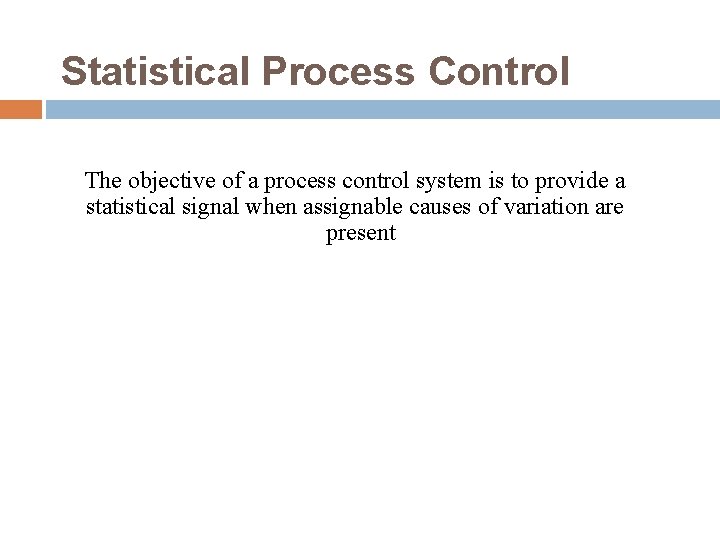 Statistical Process Control The objective of a process control system is to provide a