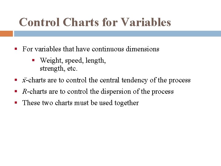 Control Charts for Variables § For variables that have continuous dimensions § Weight, speed,