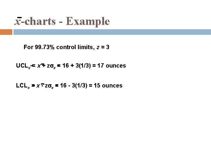 x-charts - Example For 99. 73% control limits, z = 3 UCLx = x