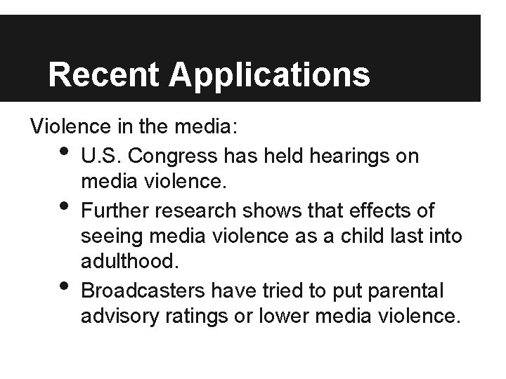 Recent Applications Violence in the media: U. S. Congress has held hearings on media