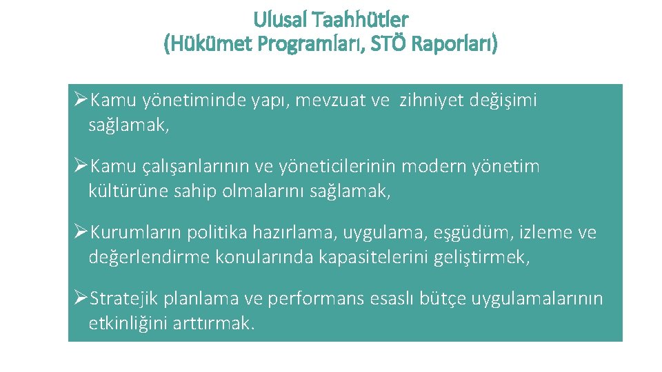 Ulusal Taahhütler (Hükümet Programları, STÖ Raporları) ØKamu yönetiminde yapı, mevzuat ve zihniyet değişimi sağlamak,