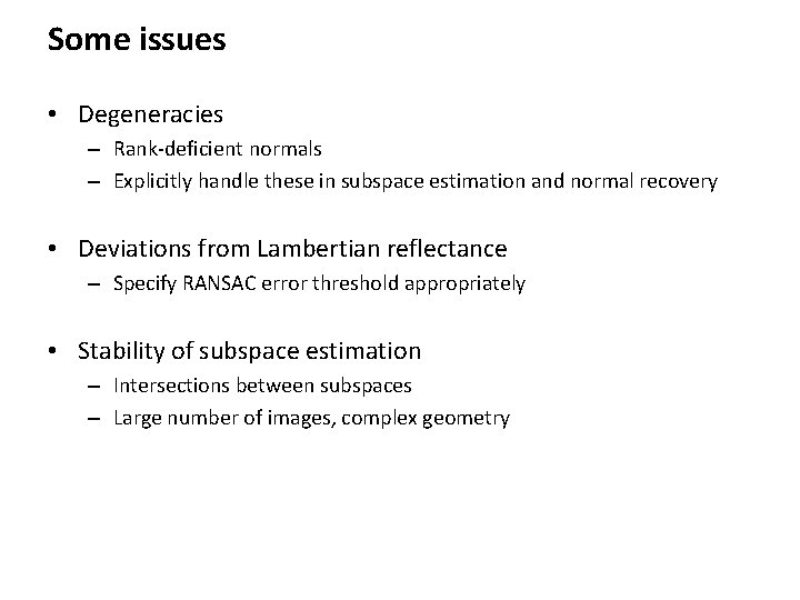 Some issues • Degeneracies – Rank-deficient normals – Explicitly handle these in subspace estimation