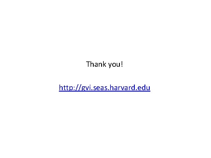 Thank you! http: //gvi. seas. harvard. edu 