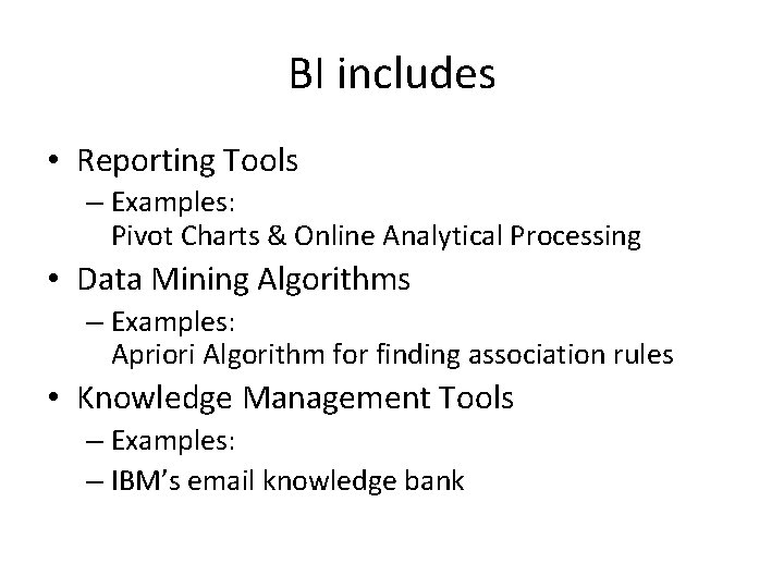 BI includes • Reporting Tools – Examples: Pivot Charts & Online Analytical Processing •