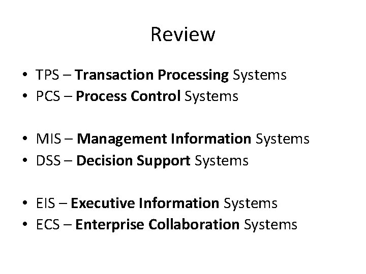 Review • TPS – Transaction Processing Systems • PCS – Process Control Systems •