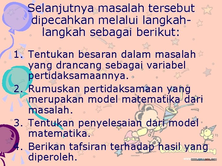 Selanjutnya masalah tersebut dipecahkan melalui langkah sebagai berikut: 1. Tentukan besaran dalam masalah yang