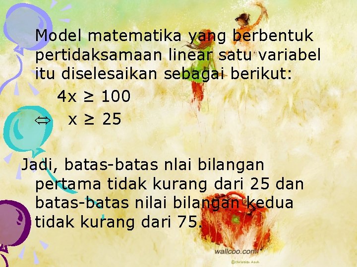 Model matematika yang berbentuk pertidaksamaan linear satu variabel itu diselesaikan sebagai berikut: 4 x