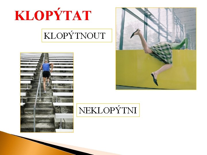 KLOPÝTAT KLOPÝTNOUT NEKLOPÝTNI 