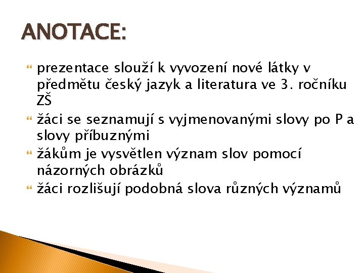 ANOTACE: prezentace slouží k vyvození nové látky v předmětu český jazyk a literatura ve