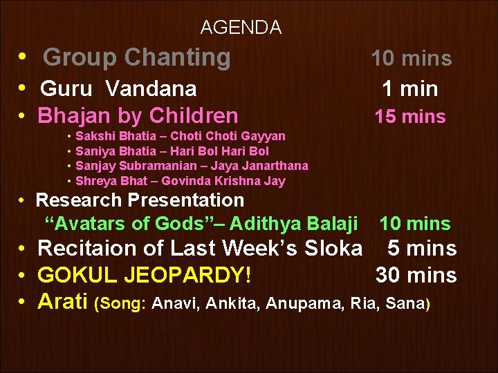 AGENDA • Group Chanting 10 mins • Guru Vandana 1 min • Bhajan by