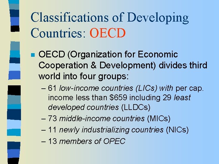 Classifications of Developing Countries: OECD n OECD (Organization for Economic Cooperation & Development) divides