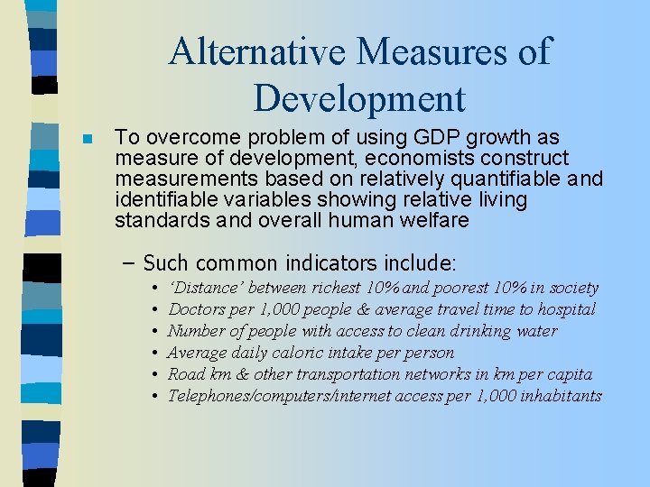 Alternative Measures of Development n To overcome problem of using GDP growth as measure