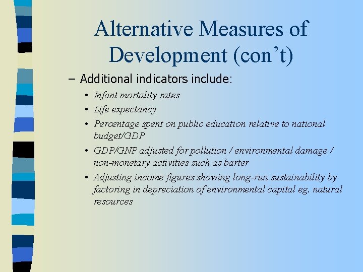 Alternative Measures of Development (con’t) – Additional indicators include: • Infant mortality rates •