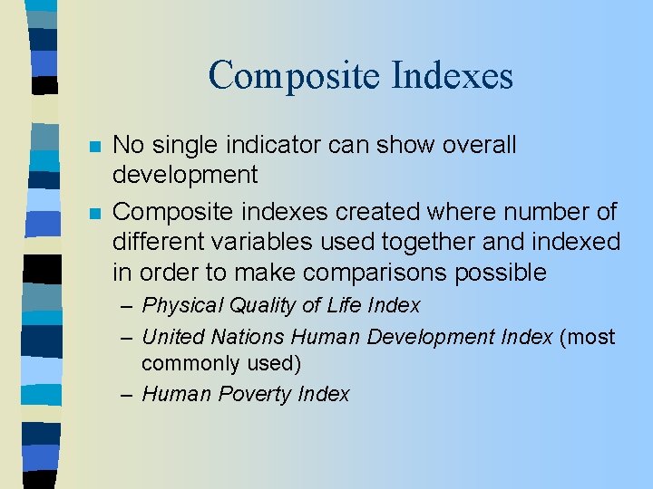 Composite Indexes n n No single indicator can show overall development Composite indexes created