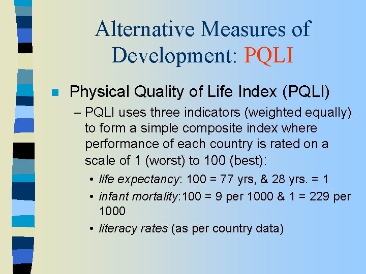 Alternative Measures of Development: PQLI n Physical Quality of Life Index (PQLI) – PQLI