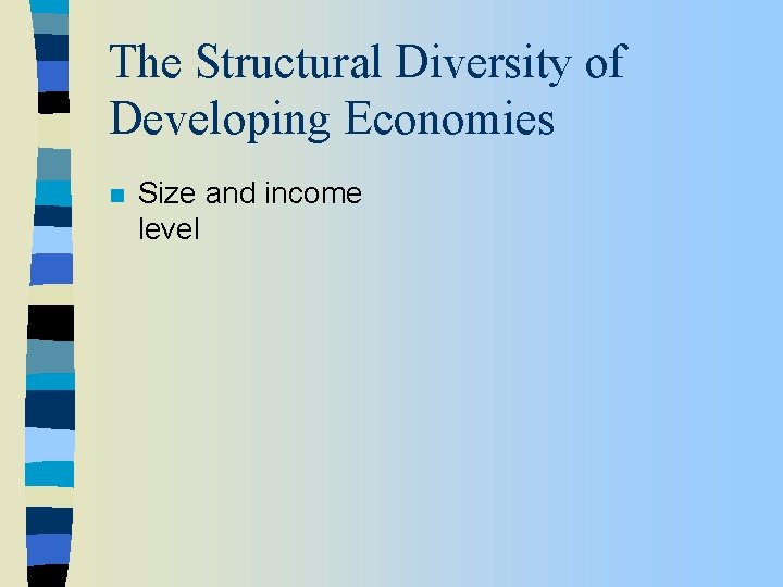 The Structural Diversity of Developing Economies n Size and income level 