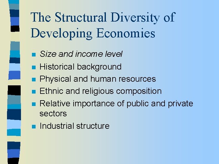 The Structural Diversity of Developing Economies n n n Size and income level Historical