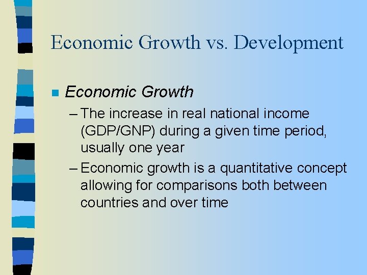 Economic Growth vs. Development n Economic Growth – The increase in real national income