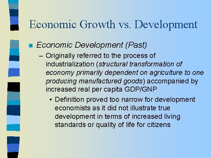 Economic Growth vs. Development n Economic Development (Past) – Originally referred to the process