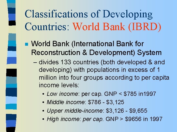 Classifications of Developing Countries: World Bank (IBRD) n World Bank (International Bank for Reconstruction