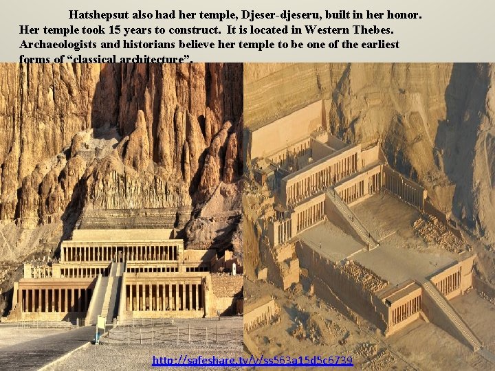 Hatshepsut also had her temple, Djeser-djeseru, built in her honor. Her temple took 15