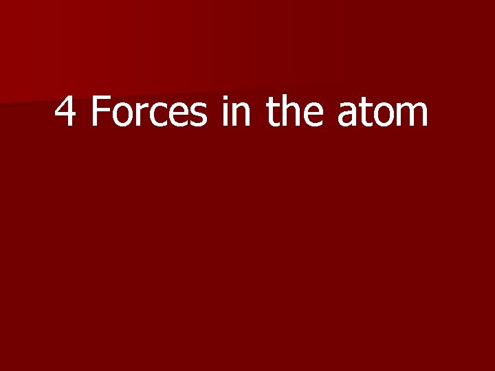 4 Forces in the atom 