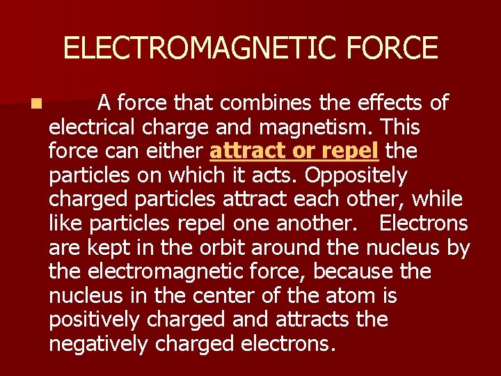 ELECTROMAGNETIC FORCE n A force that combines the effects of electrical charge and magnetism.