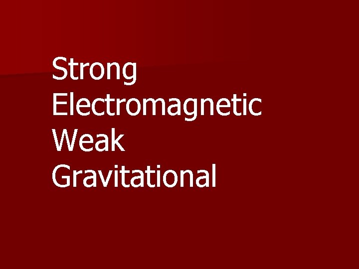 Strong Electromagnetic Weak Gravitational 